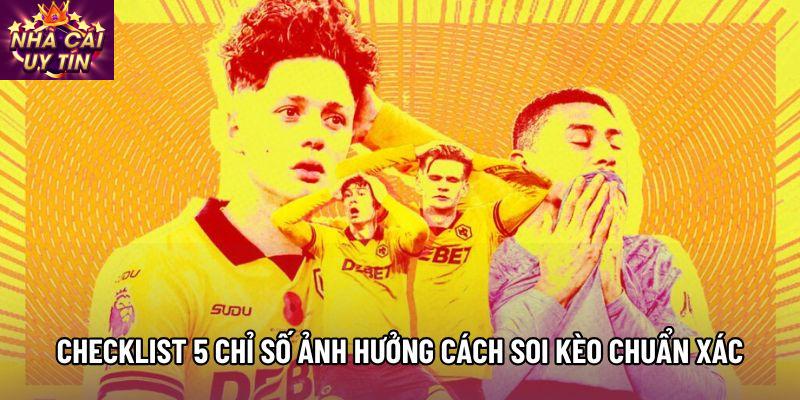 Checklist 5 chỉ số ảnh hưởng cách soi kèo chuẩn xác Checklist 5 chỉ số ảnh hưởng cách soi kèo chuẩn xác
