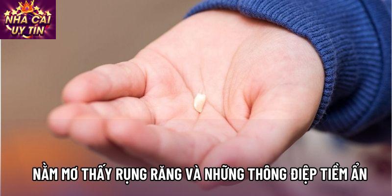 Nằm mơ thấy rụng răng và những thông điệp tiềm ẩn Nằm mơ thấy rụng răng và những thông điệp tiềm ẩn