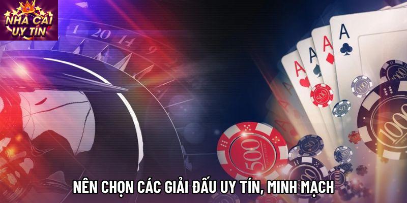 Nên chọn các giải đấu uy tín, minh mạch Nên chọn các giải đấu uy tín, minh mạch