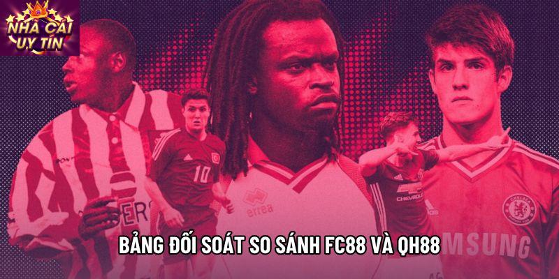 Bảng đối soát so sánh FC88 và QH88 Bảng đối soát so sánh FC88 và QH88