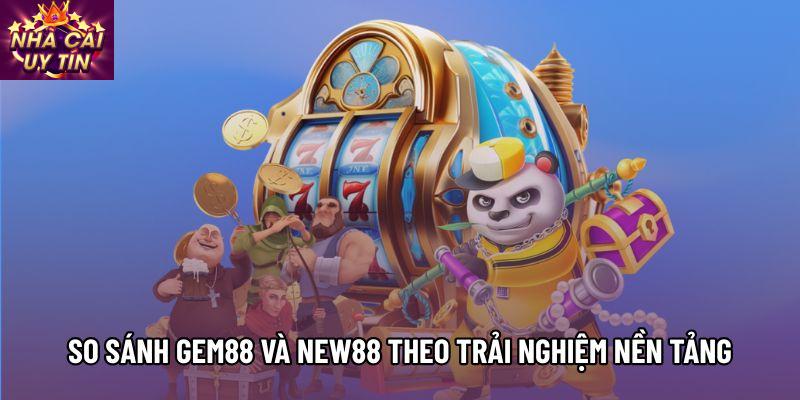 So sánh Gem88 và New88 theo trải nghiệm nền tảng So sánh Gem88 và New88 theo trải nghiệm nền tảng