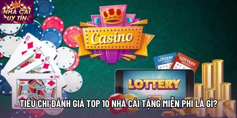 Tiêu chi đánh giá Top 10 nhà cái tặng miễn phí là gì? Tiêu chi đánh giá Top 10 nhà cái tặng miễn phí là gì?
